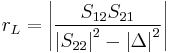 r_L = \left| \frac{S_{12}S_{21}}{\left|S_{22}\right|^2-\left|\Delta\right|^2} \right|\,