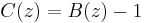 C(z) = B(z) - 1