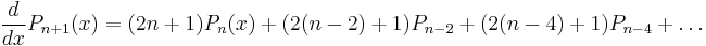 {d \over dx} P_{n%2B1}(x) = (2n%2B1) P_n(x) %2B (2(n-2)%2B1) P_{n-2} %2B (2(n-4)%2B1) P_{n-4} %2B \ldots