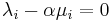 \lambda_i-\alpha\mu_i=0