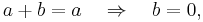 \ a%2Bb=a \quad \Rightarrow \quad b=0, \, 