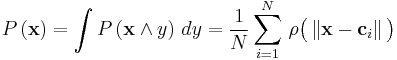   P \left ( \mathbf{x} \right ) = \int P \left ( \mathbf{x} \land y \right )   \, dy = {1 \over N} \sum_{i=1}^N \, \rho \big ( \left \Vert \mathbf{x} - \mathbf{c}_i  \right \Vert \big )