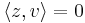 \langle z, v \rangle = 0