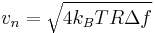 
v_{n} = \sqrt{ 4 k_B T R \Delta f }
