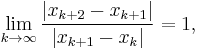  \lim_{k\to \infty} \frac{|x_{k%2B2} - x_{k%2B1}|}{|x_{k%2B1} - x_k|} = 1,