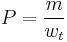 P = \frac{m}{w_{t}}