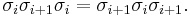 \sigma_i\sigma_{i%2B1}\sigma_i = \sigma_{i%2B1}\sigma_i\sigma_{i%2B1}.\ 