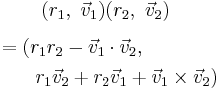 \begin{array}{c}
(r_1,\ \vec{v}_1) (r_2,\ \vec{v}_2) \\[8pt]
\begin{align}
& = (r_1 r_2 - \vec{v}_1\cdot\vec{v}_2,\\
& {} \qquad r_1\vec{v}_2%2Br_2\vec{v}_1 %2B \vec{v}_1\times\vec{v}_2)
\end{align}
\end{array}
