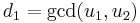 d_1 = \gcd(u_1,u_2)