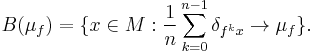  B(\mu_f)=\{x\in M:\frac{1}{n}\sum_{k=0}^{n-1}\delta_{f^kx}\to\mu_f\}. 