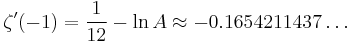 \zeta^{\prime}(-1)=\frac{1}{12}-\ln A \approx -0.1654211437\ldots