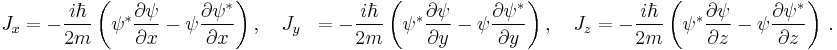 \begin{align} 
J_x & = -\frac{i\hbar}{2m}\left(\psi^*\frac{\partial \psi}{\partial x} - \psi\frac{\partial \psi^*}{\partial x}\right), \quad J_y & = -\frac{i\hbar}{2m}\left(\psi^*\frac{\partial \psi}{\partial y} - \psi\frac{\partial \psi^*}{\partial y}\right), \quad J_z & = -\frac{i\hbar}{2m}\left(\psi^*\frac{\partial \psi}{\partial z} - \psi\frac{\partial \psi^*}{\partial z}\right) \, .\\
\end{align}