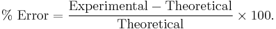 %\text{ Error} = \frac{\text{Experimental}-\text{Theoretical}}{\text{Theoretical}}\times100.