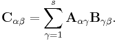 
\mathbf{C}_{\alpha \beta} = \sum^s_{\gamma=1}\mathbf{A}_{\alpha \gamma}\mathbf{B}_{\gamma \beta}. 
