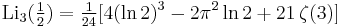 \operatorname{Li}_3(\tfrac12) = \tfrac1{24}[4(\ln 2)^3-2\pi^2 \ln 2%2B21\,\zeta(3)]