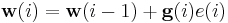 \mathbf{w} (i) = \mathbf{w}(i-1) %2B \mathbf{g}(i) e(i)