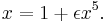 x=1%2B\epsilon x^5.