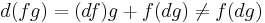 d(fg) = (df)g %2B f(dg) \neq f(dg)