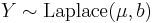 Y \sim \operatorname{Laplace}(\mu,b)