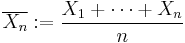 \overline{X_n}:=\frac{X_1%2B\cdots%2BX_n}{n}