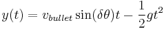 y(t)=v_{bullet}\sin(\delta\theta)t-\frac{1}{2}gt^2\,