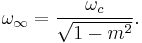 \omega_\infin=\frac{\omega_c}{\sqrt{1-m^2}}.