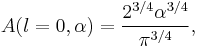 A(l=0,\alpha) = \frac{2^{3/4}\alpha^{3/4}}{\pi^{3/4}},