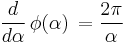 \frac{d}{d\alpha}\,\phi(\alpha)\,=\frac{2\pi}{\alpha}\,