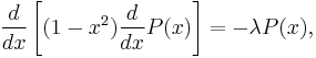 {d \over dx} \left[ (1-x^2) {d \over dx} P(x) \right] = -\lambda P(x),