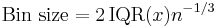 \text{Bin size}=2\, \text{IQR}(x) n^{-1/3} \;