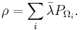 \rho = \sum_i {\bar \lambda} P_{\Omega_i}.