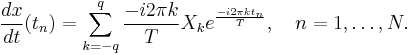 \frac{dx}{dt}(t_n)=\sum_{k=-q}^q \frac{-i2\pi k}{T} X_k e^{\frac{-i2\pi k t_n}{T}}, \quad n=1,\dots,N.\,