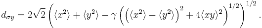  d_{\sigma y} = 2 \sqrt{2} \left( \langle x^2 \rangle %2B \langle y^2 \rangle - \gamma \left( \left( \langle x^2 \rangle - \langle y^2 \rangle \right)^2 %2B 4 \langle xy \rangle^2 \right)^{1/2} \right)^{1/2}. 