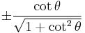 \pm\frac{\cot \theta}{\sqrt{1 %2B \cot^2 \theta}}\! 