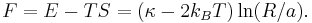 F = E - TS = (\kappa - 2k_BT)\ln(R/a).