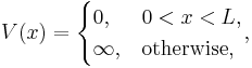 V(x) =
\begin{cases}
0, & 0 < x < L,\\
\infty, & \text{otherwise,}
\end{cases},
