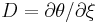 D=\partial\theta/\partial\xi