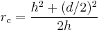  r_\mathrm{c} = {h^2 %2B (d/2)^2 \over 2 h} 