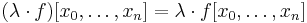 (\lambda\cdot f)[x_0,\dots,x_n] = \lambda\cdot f[x_0,\dots,x_n]