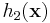 h_2(\mathbf{x})