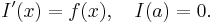  I'(x) = f(x), \quad I(a) = 0. 