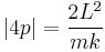 
\left| 4p \right| = \frac{2L^{2}}{mk}
