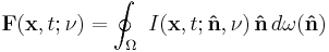 \bold{F}(\bold{x}, t;\nu) = \oint_\Omega\ I(\bold{x}, t;\bold{\hat{n}},\nu) \,\bold{\hat{n}} \,d\omega(\bold{\hat{n}})