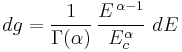 dg = \frac{1}{\Gamma(\alpha)}\,\frac{E^{\,\alpha-1}}{ E_c^{\alpha}} ~dE