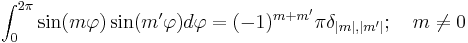 \int_0^{2\pi} \sin(m\varphi)\sin(m'\varphi)d\varphi=(-1)^{m%2Bm'}\pi\delta_{|m|,|m'|};\quad m\neq 0