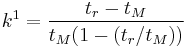  k^1=\frac{t_r-t_M}{t_M(1-(t_r/t_M))}