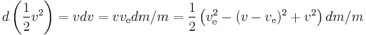 d\left(\frac{1}{2}v^2\right)=vdv=vv_\text{e}dm/m=\frac{1}{2}\left(v_\text{e}^2-(v-v_\text{e})^2%2Bv^2\right)dm/m