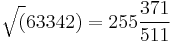 \sqrt(63342)=255\frac{371}{511}