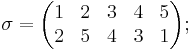 \sigma=\begin{pmatrix}
1 & 2 & 3 & 4 & 5 \\
2 & 5 & 4 & 3 & 1\end{pmatrix};