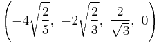 \left(-4\sqrt{\frac{2}{5}},\ -2\sqrt{\frac{2}{3}},\ \frac{2}{\sqrt{3}},\  0\right)